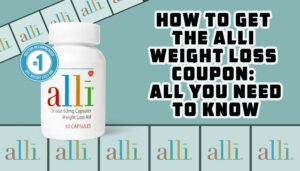 How to Get the Alli Weight Loss Coupon: All You Need To Know