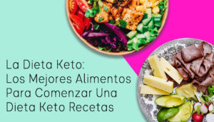 La Dieta Keto: Los Mejores Alimentos Para Comenzar Una Dieta Keto Recetas