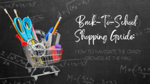 Back-To-School Shopping Guide: How To Navigate The Crazy Crowds At The Mall